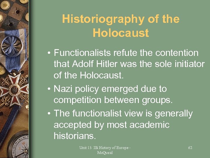 Historiography of the Holocaust • Functionalists refute the contention that Adolf Hitler was the