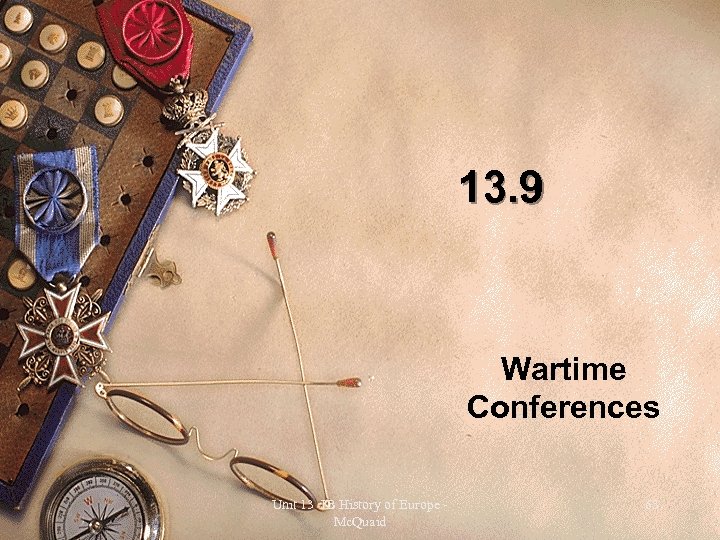 13. 9 Wartime Conferences Unit 13 IB History of Europe Mc. Quaid 63 