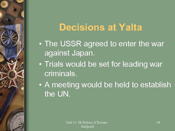 Decisions at Yalta • The USSR agreed to enter the war against Japan. •