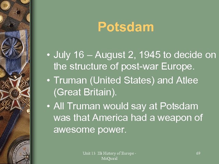 Potsdam • July 16 – August 2, 1945 to decide on the structure of