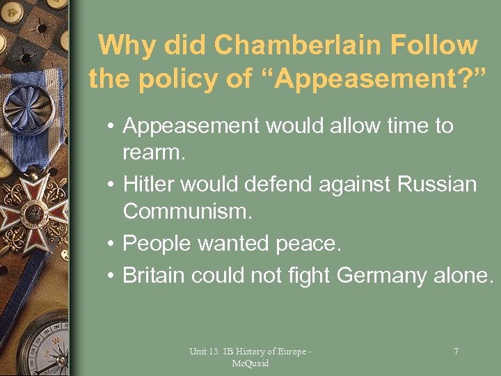 Why did Chamberlain Follow the policy of “Appeasement? ” • Appeasement would allow time