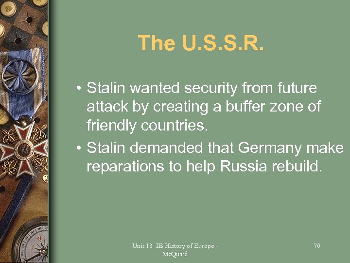 The U. S. S. R. • Stalin wanted security from future attack by creating