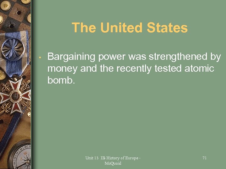 The United States • Bargaining power was strengthened by money and the recently tested