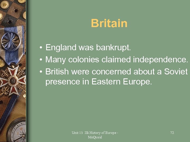 Britain • England was bankrupt. • Many colonies claimed independence. • British were concerned