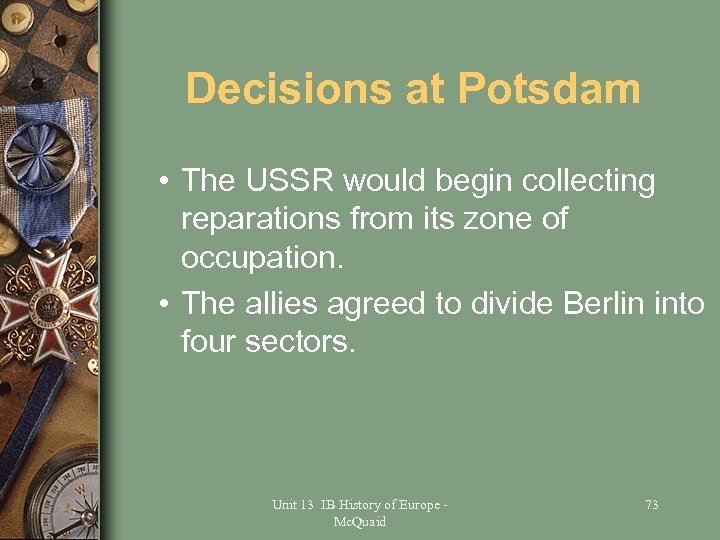 Decisions at Potsdam • The USSR would begin collecting reparations from its zone of