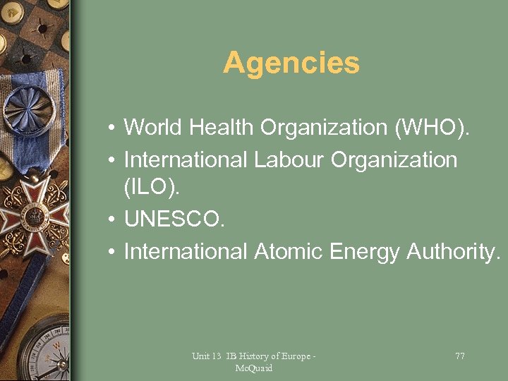 Agencies • World Health Organization (WHO). • International Labour Organization (ILO). • UNESCO. •