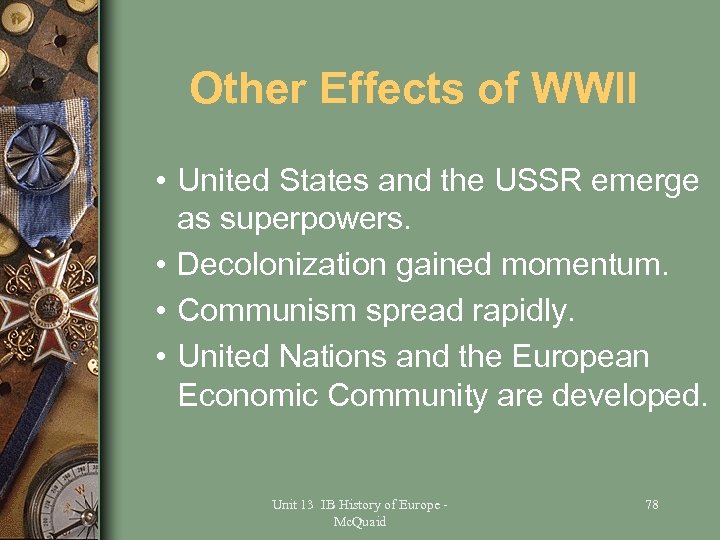 Other Effects of WWII • United States and the USSR emerge as superpowers. •