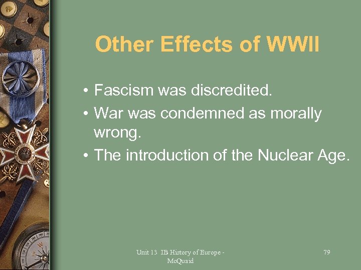 Other Effects of WWII • Fascism was discredited. • War was condemned as morally
