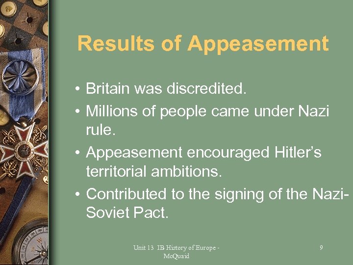 Results of Appeasement • Britain was discredited. • Millions of people came under Nazi