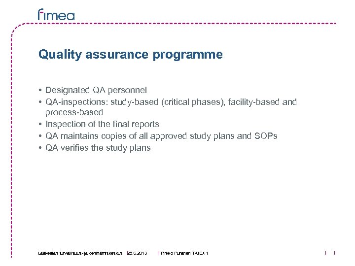 Quality assurance programme • Designated QA personnel • QA-inspections: study-based (critical phases), facility-based and