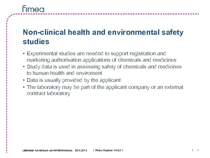 Non-clinical health and environmental safety studies • Experimental studies are needed to support registration