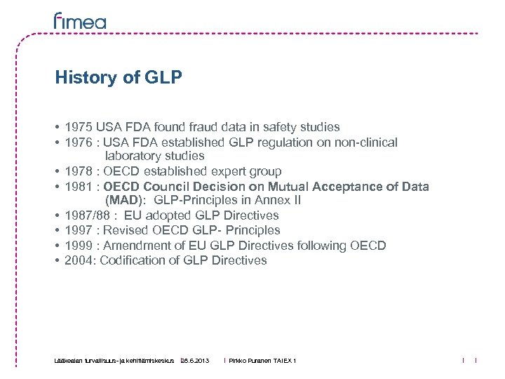 History of GLP • 1975 USA FDA found fraud data in safety studies •
