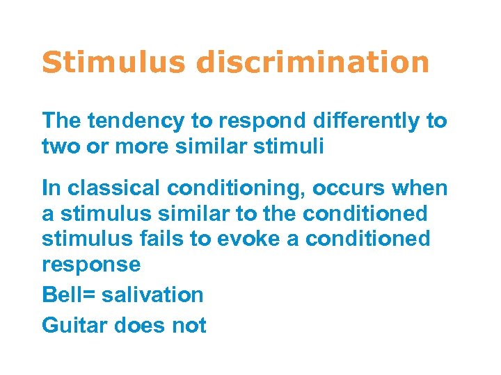 7 Stimulus discrimination The tendency to respond differently to two or more similar stimuli