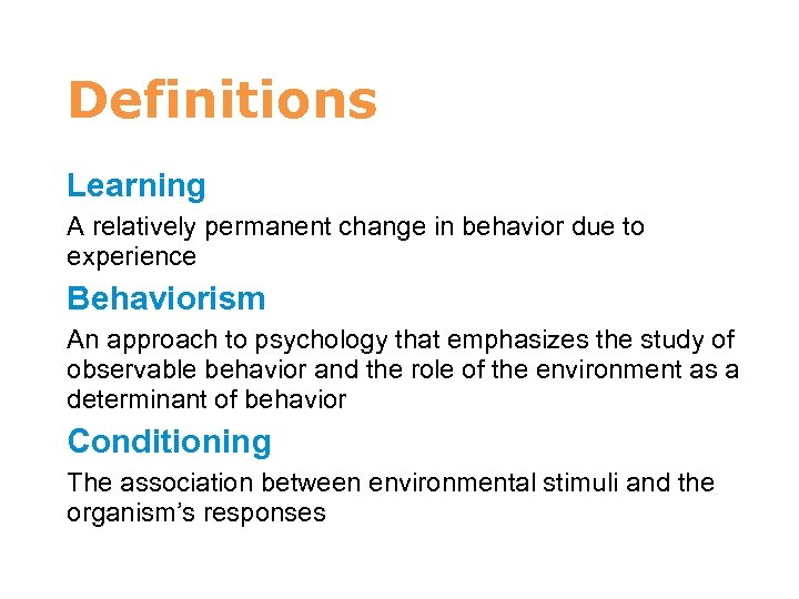 Definitions Learning A relatively permanent change in behavior due to experience Behaviorism An approach