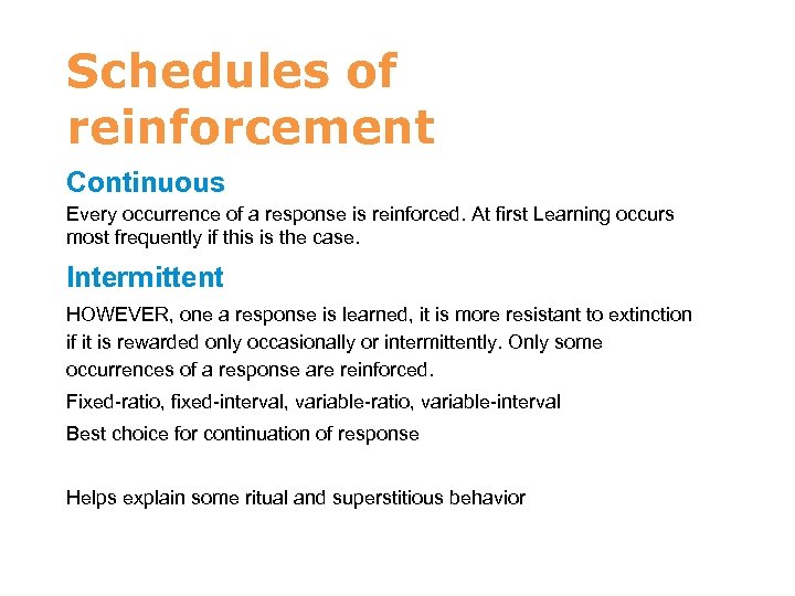 Schedules of reinforcement Continuous Every occurrence of a response is reinforced. At first Learning