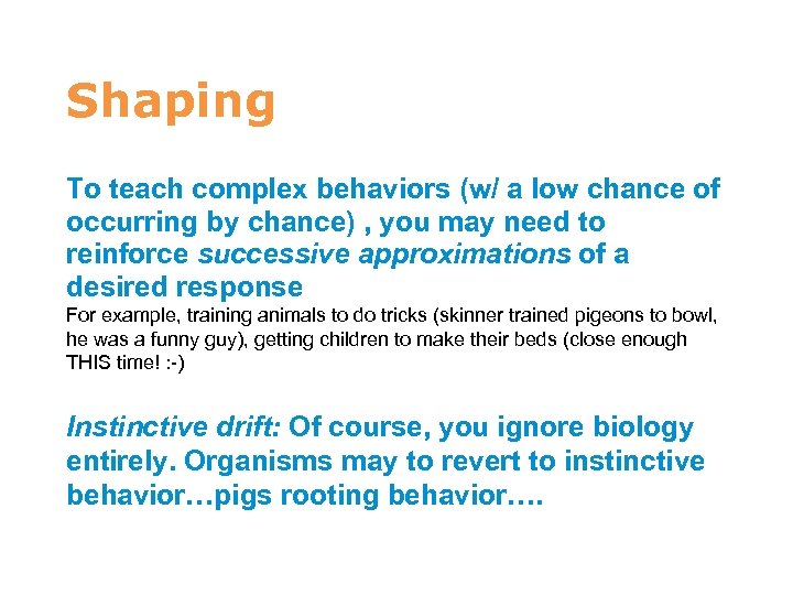 7 Shaping To teach complex behaviors (w/ a low chance of occurring by chance)