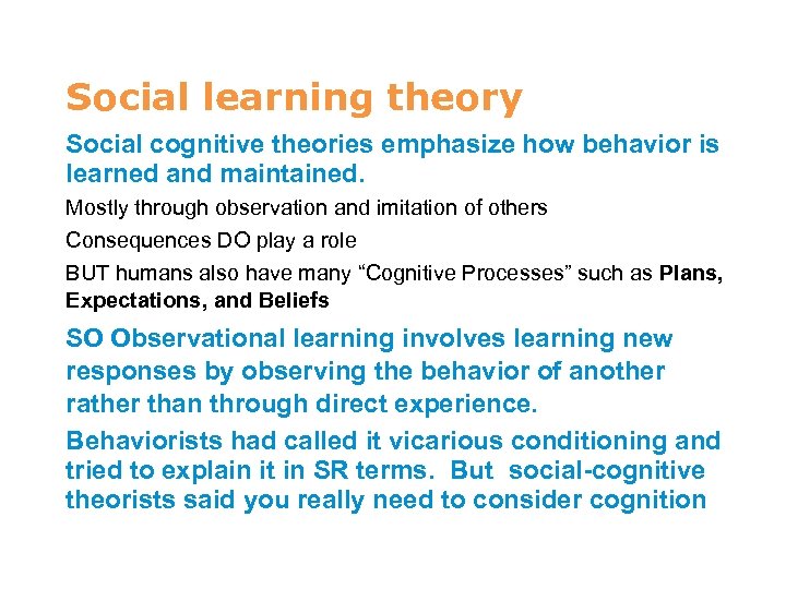 7 Social learning theory Social cognitive theories emphasize how behavior is learned and maintained.