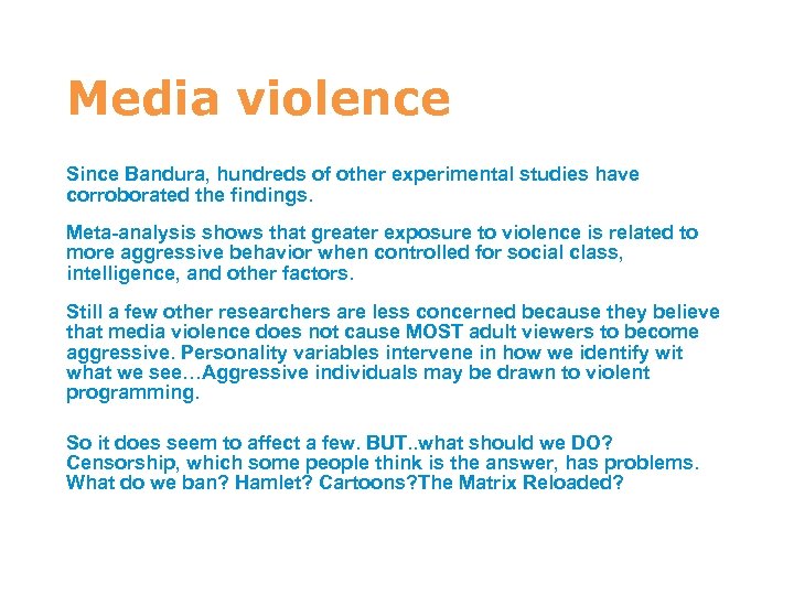 7 Media violence Since Bandura, hundreds of other experimental studies have corroborated the findings.