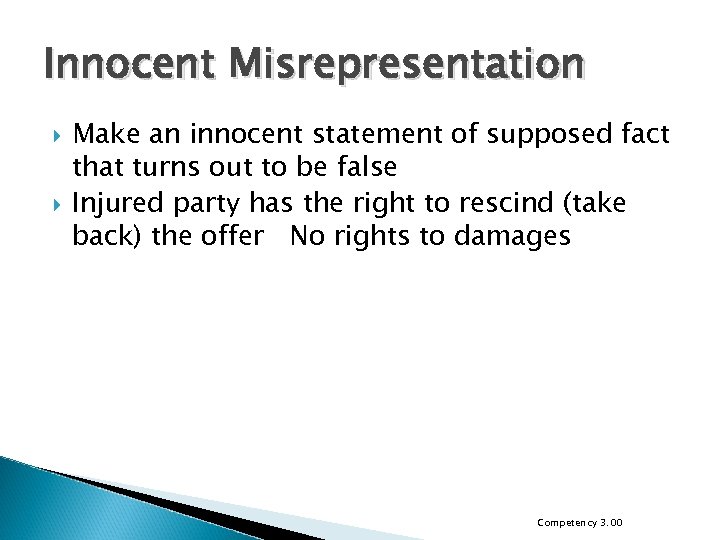 Innocent Misrepresentation Make an innocent statement of supposed fact that turns out to be