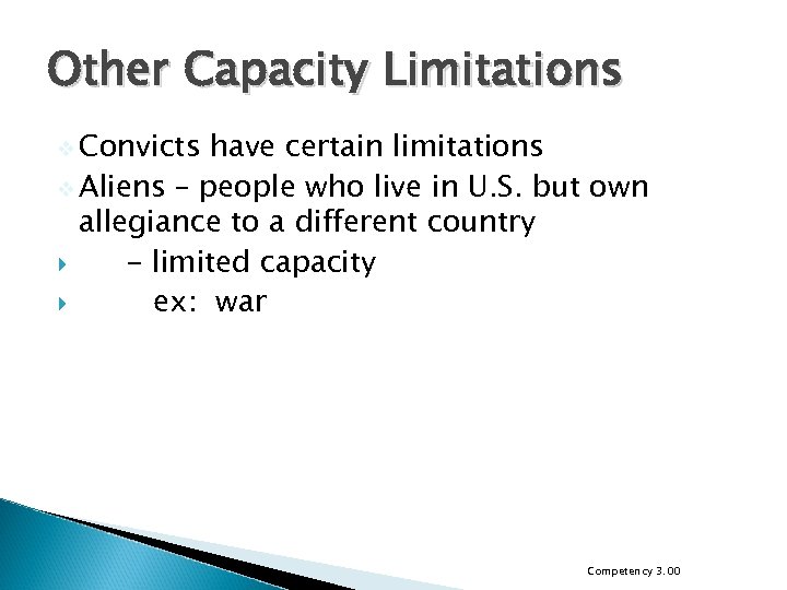 Other Capacity Limitations v Convicts have certain limitations v Aliens – people who live
