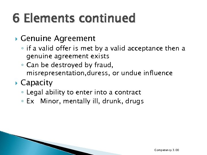 6 Elements continued Genuine Agreement ◦ if a valid offer is met by a