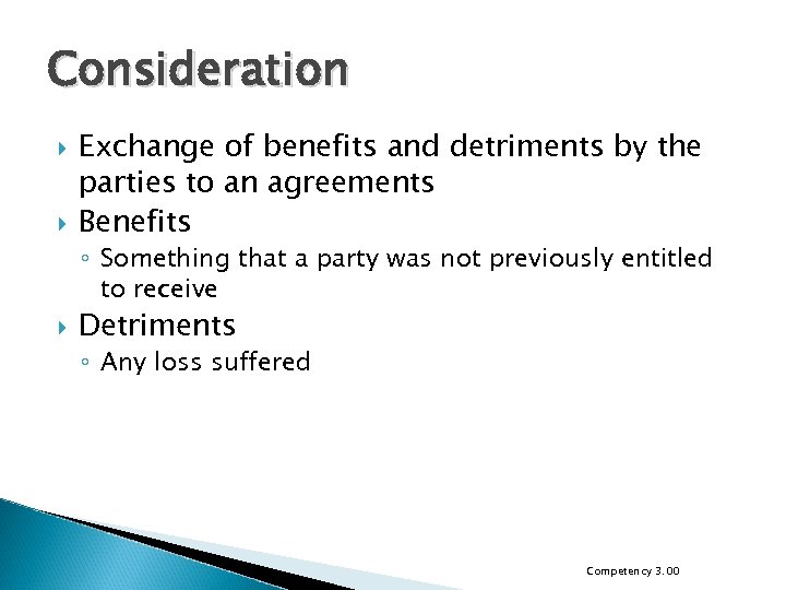 Consideration Exchange of benefits and detriments by the parties to an agreements Benefits ◦