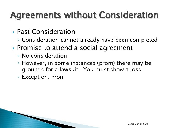 Agreements without Consideration Past Consideration ◦ Consideration cannot already have been completed Promise to