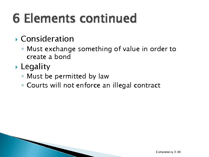 6 Elements continued Consideration ◦ Must exchange something of value in order to create