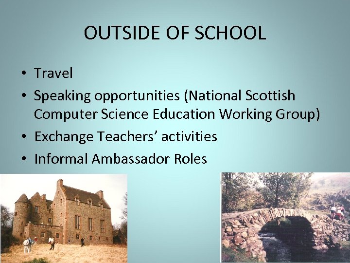 OUTSIDE OF SCHOOL • Travel • Speaking opportunities (National Scottish Computer Science Education Working