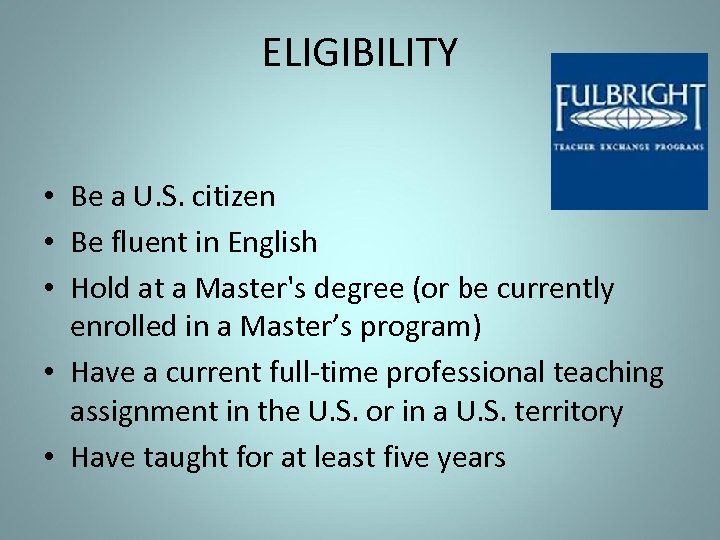 ELIGIBILITY • Be a U. S. citizen • Be fluent in English • Hold