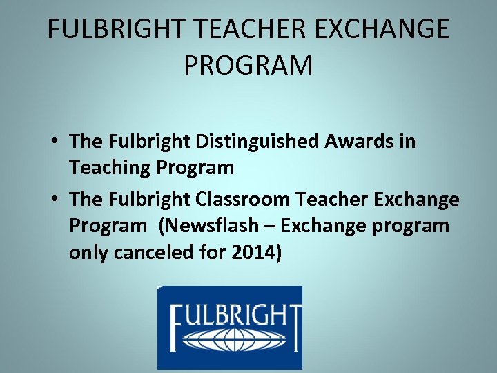FULBRIGHT TEACHER EXCHANGE PROGRAM • The Fulbright Distinguished Awards in Teaching Program • The