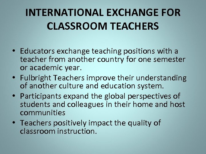 INTERNATIONAL EXCHANGE FOR CLASSROOM TEACHERS • Educators exchange teaching positions with a teacher from