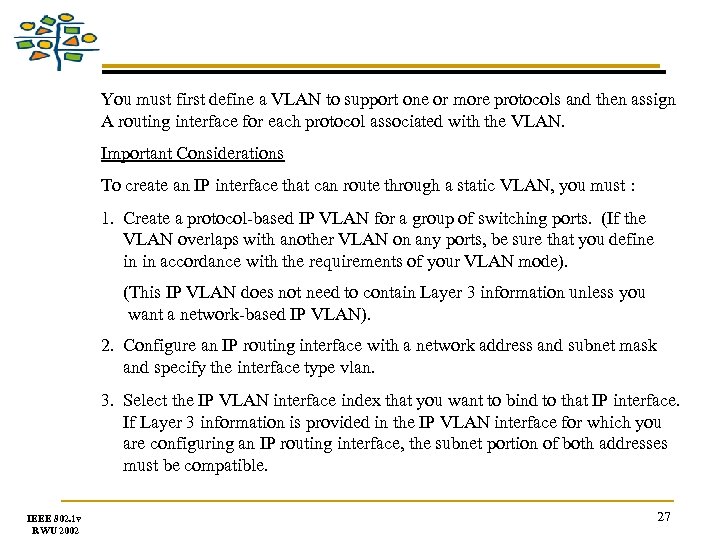 You must first define a VLAN to support one or more protocols and then