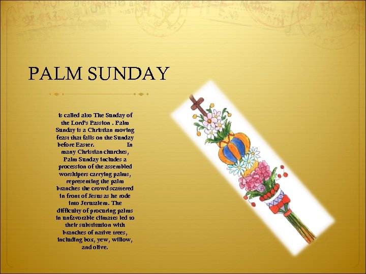 PALM SUNDAY is called also The Sunday of the Lord's Passion. Palm Sunday is