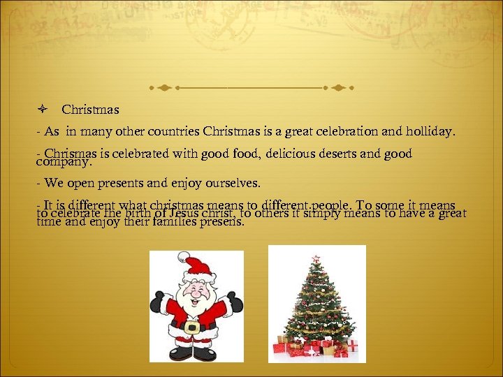  Christmas - As in many other countries Christmas is a great celebration and