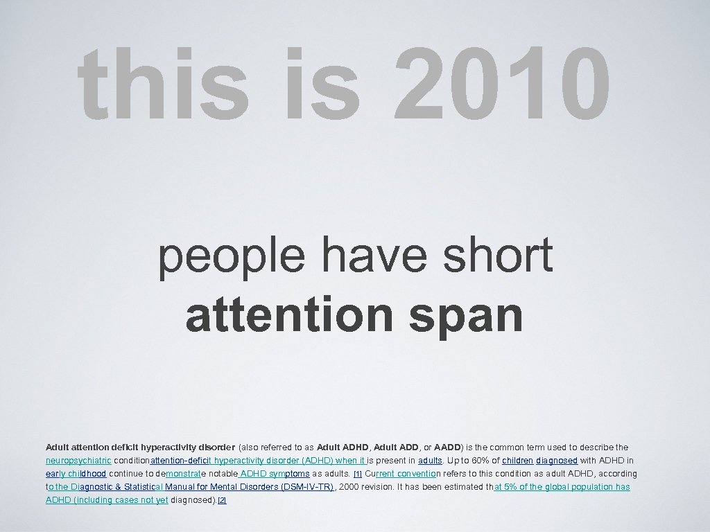 this is 2010 people have short attention span Adult attention deficit hyperactivity disorder (also