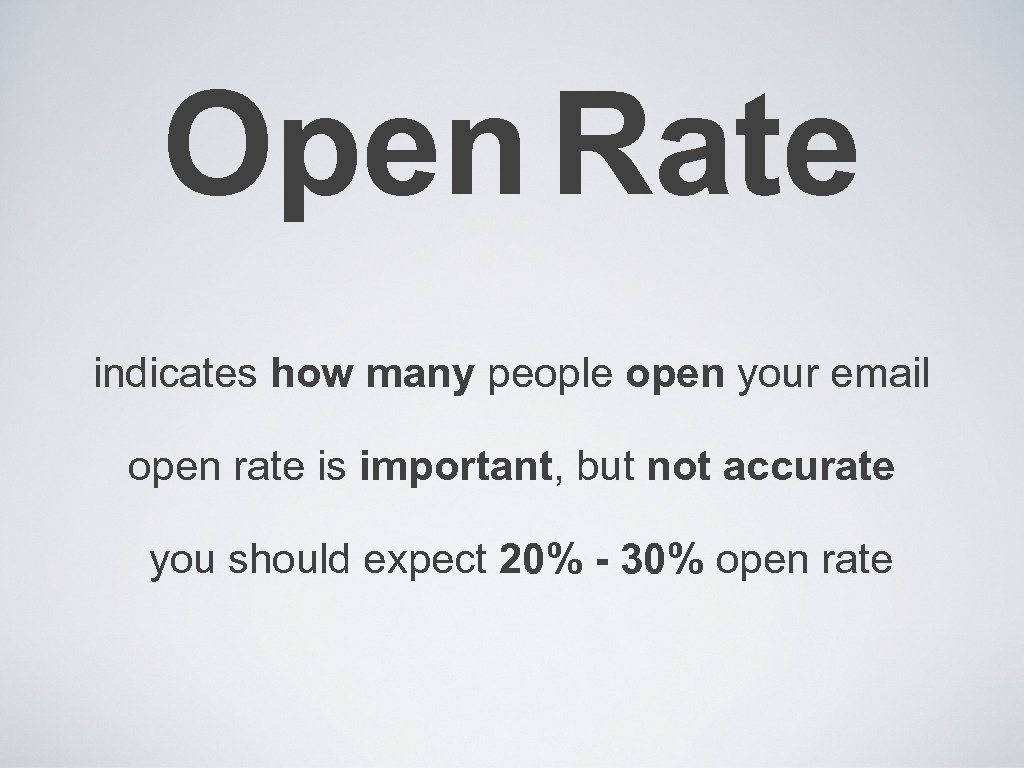 Open Rate indicates how many people open your email open rate is important, but