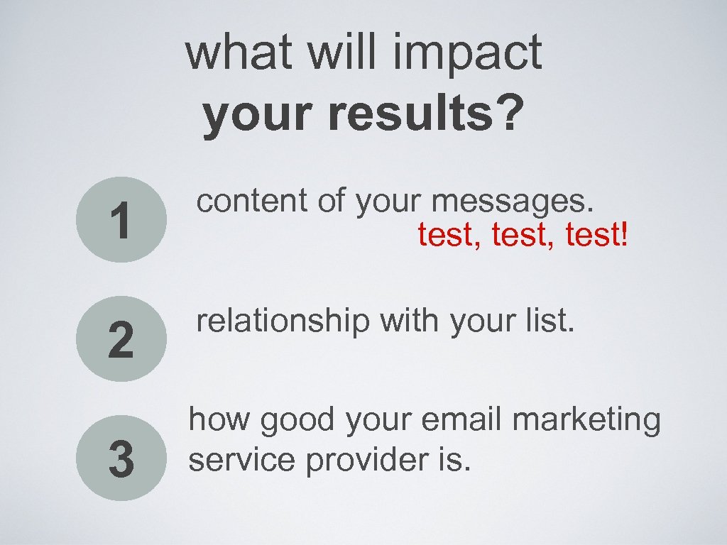 what will impact your results? 1 content of your messages. test, test! 2 relationship