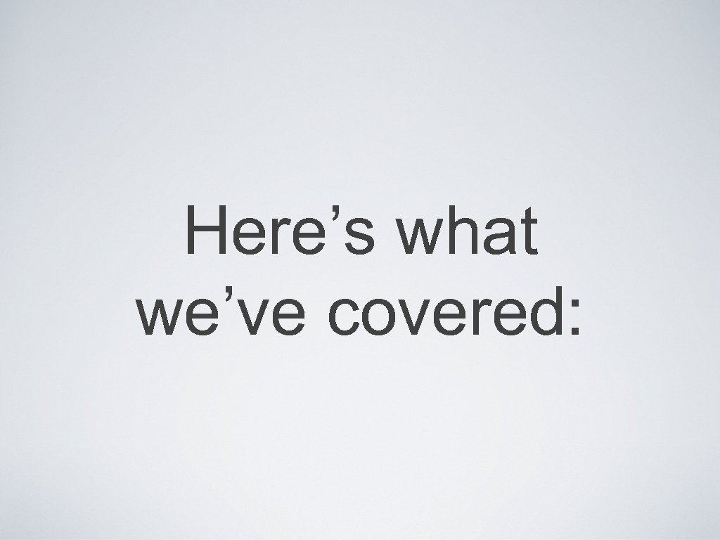 Here’s what we’ve covered: 