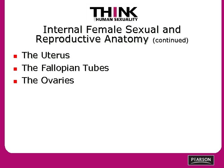 Internal Female Sexual and Reproductive Anatomy (continued) n n n The The Uterus Fallopian