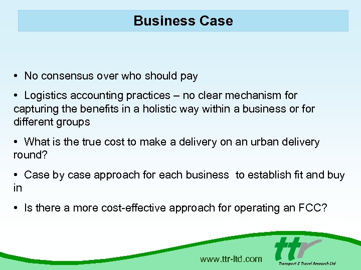 Business Case • No consensus over who should pay • Logistics accounting practices –