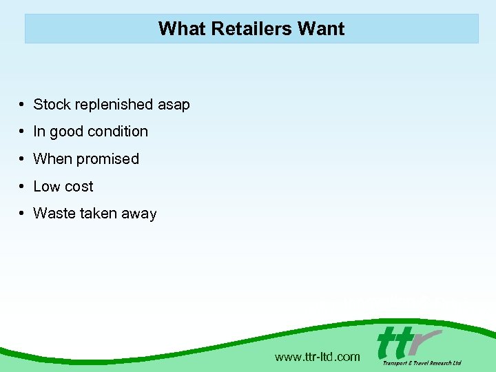 What Retailers Want • Stock replenished asap • In good condition • When promised