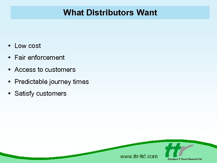 What Distributors Want • Low cost • Fair enforcement • Access to customers •