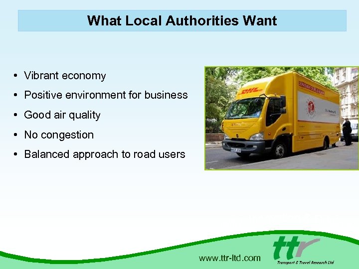 What Local Authorities Want • Vibrant economy • Positive environment for business • Good