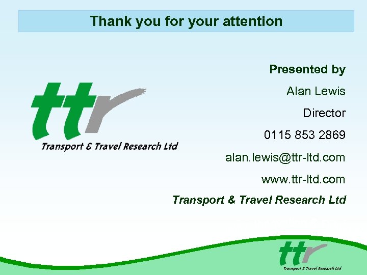 Thank you for your attention Presented by Alan Lewis Director 0115 853 2869 alan.