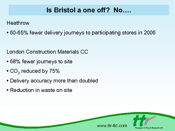 Is Bristol a one off? No…. Heathrow • 60 -65% fewer delivery journeys to