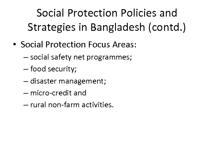 Social Protection Policies and Strategies in Bangladesh (contd. ) • Social Protection Focus Areas: