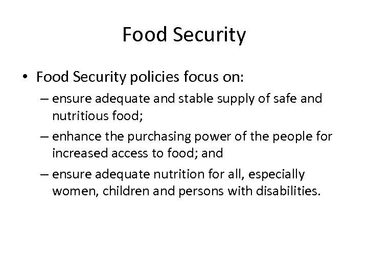 Food Security • Food Security policies focus on: – ensure adequate and stable supply