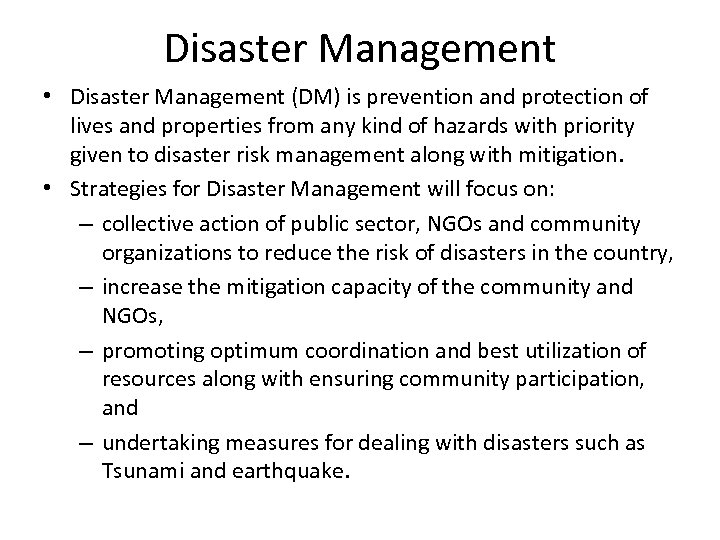 Disaster Management • Disaster Management (DM) is prevention and protection of lives and properties
