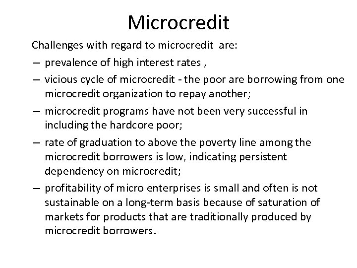 Microcredit Challenges with regard to microcredit are: – prevalence of high interest rates ,